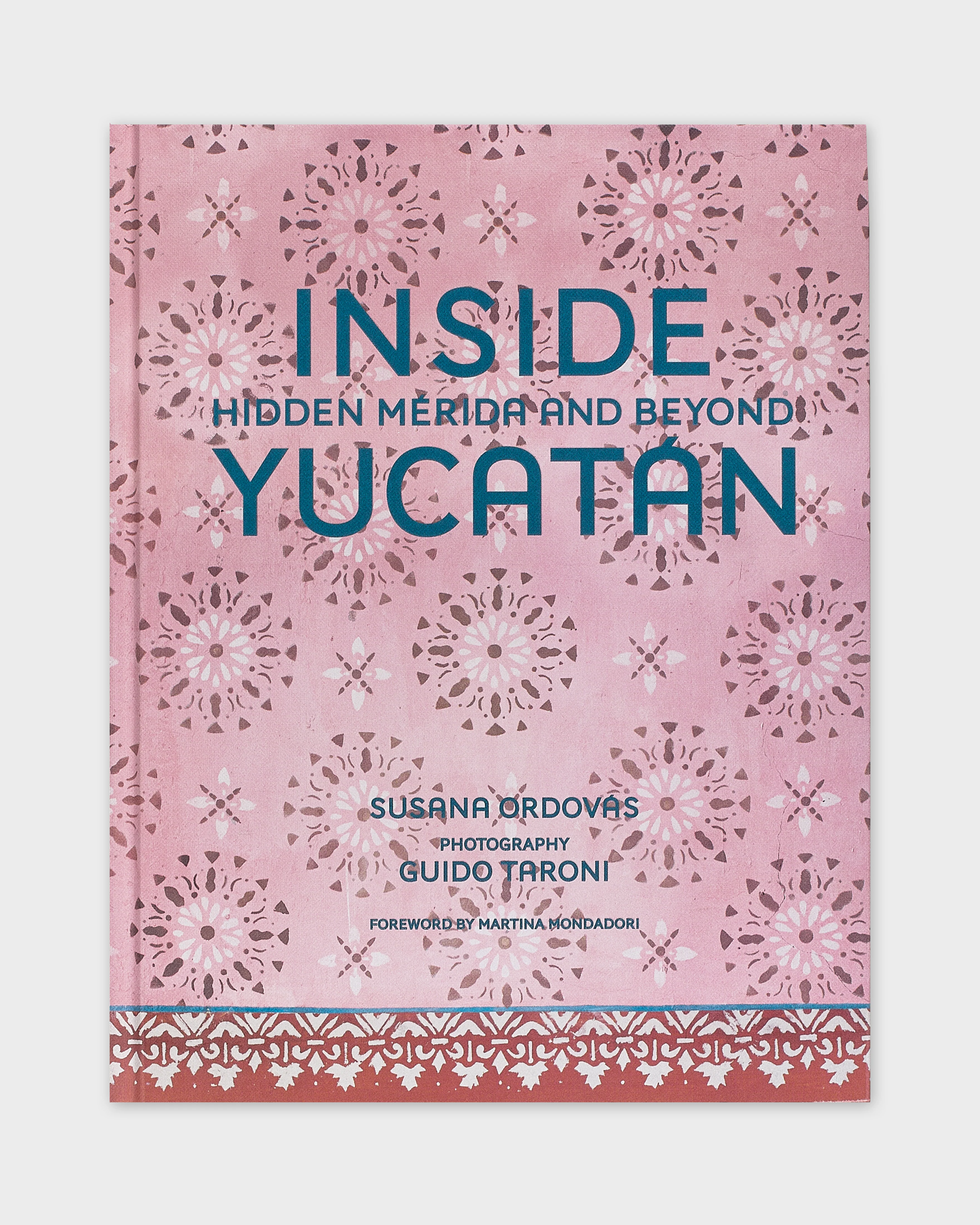 Inside Yucatán: Hidden Mérida and Beyond by Susana Ordovás